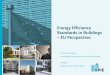 Energy Efficiency Standards in Buildings – EU Perspective€¦ · Energy Efficiency Standards in Buildings – EU Perspective. Knowledge . Implementation . Policy . The Buildings