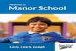 Welcome to Manor School · It is our absolute pleasure to welcome you to Manor School and thank you for taking the time to look at our prospectus. Manor School is a warm, happy and