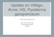 Update on Vitiligo, Acne, HS, Pyoderma gangrenosum · • 5 patients achieved some re-pigmentation • Sunlight exposure • Low-dose NBUVB photherapy • 5 patients who did not experience