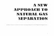 A NEW APPROACH TO NATURAL GAS SEPARATION ga… · 4 INTRODUCTION The conventional gas conditioning process requires many stages of separation, which include cryogenic fractionation,