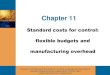 No Slide Title - Chapter 11 Standard costs for control: flexible budgets and manufacturing overhead