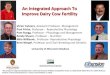 An#Integrated#Approach#To# Improve#Dairy#Cow#Fer8lity# · An#Integrated#Approach#To# Improve#Dairy#Cow#Fer8lity# VictorCabrera,"AssistantProfessor."Management Paul#Fricke,"Professor".""Reproduc7ve"Physiology""