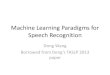 Machine Learning Paradigms for Speech Recognitioncslt.riit.tsinghua.edu.cn/mediawiki/images/9/9c/Machine...IV. Discriminative learning •IV.C discriminative learning in speech recognition