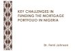 KEY CHALLENGES IN FUNDING THE MORTGAGE PORTFOLIO IN NIGERIA · Nigeria - Geography 3 • Location West Africa; bordering the Gulf of Guinea between Benin and Cameroun. • Area: Nigeria