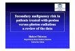 Secondarymalignancyrisk in patientstreatedwithproton versus … · 2016. 3. 14. · Riskforacute & late radiotoxic side effects lowerin protontherapy Dosetorest of the body fromstraysecondaryradiation?