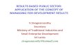 RESULTS BASED PUBLIC SECTOR: APPLICATION OF THE …...V.Sivagnanasothy Secretary Ministry of Traditional Industries and Small Enterprise Development Sri Lanka sivagnanasothy@hotmail.com