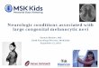 Yasmin Khakoo, MD Child Neurology Director, MSK Kids ... · melanocytosis (courtesy M. Reyes -Mugica) CSF with nevo-melanocytes. Patients with posterior midline LCMN had moderate