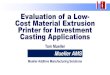 Evaluation of a Low-Cost Material Extrusion Printer for ... · Printer Cost Especially sensitive for foundries Castings from printed patterns ~2-5% of revenues Do they spend limited