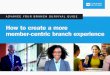 How to create a more member-centric branch experience - Cummins …€¦ · Interact via telephone 44% Use mobile banking. Make the branch experience as immersive, meaningful and