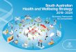 South Australian Health and Wellbeing Strategy · 2019. 3. 11. · Dr Chris McGowan Chief Executive SA Health Message from the Chief Executive. Introduction 3 Health and Wellbeing
