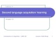 Second Language Acquisition 17.pdf · 2009. 1. 27. · 2 1st language acquisition Children acquire their 1st language really fast and without any effort. All children develop language