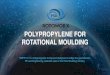POLYPROPYLENE FOR ROTATIONAL MOULDING ... development of rotational moulding RMPP141 n CH 3 Choice of