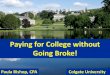 Paying for College without Going Broke!...Going Broke! Paula Bishop, CPA Colgate University Goals for Tonight •Understand how to apply for financial aid using the FAFSA and CSS Profile