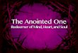 The Anointed One - fbc-canyon.orgfbc-canyon.org/.../uploads/...King-Sermon-Slides.pdf · The King’s Reign Receive the love of the Father by coming under the kindly rule of Christ