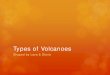 Types of Volcanoes - qamergens.files.wordpress.com · Most famous volcanoes Many types . Composite volcanoes . Lava Domes Least known Dome of Lava protruding from earth Can occur