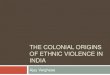 The colonial origins of ethnic violence in india · –Imperial Gazetteer of India (Vol. 5): 161. BRITISH PROVINCES (Ajmer) PRINCELY STATES (Jaipur) BRITISH PROVINCES (Ajmer) PRINCELY