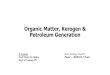 Organic Matter, Kerogen & Petroleum Generation · 2020. 9. 13. · 2. Kerogen -- insoluble, non-extractable residue that forms in the transformation from OM •Thus, Not all of Total