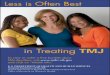 Less is Often Best in Treating TMJ - National Institute of ... · TMJ To view or order a free booklet about . TMJ disorders, visit. and click on “Health Info.” ... 1/5/2018 2:38:28