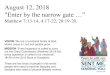 August 12, 2018 Enter by the narrow gate - Disciple WalkAugust 12, 2018 "Enter by the narrow gate …” Matthew 7:13-14, 4:17-22, 28:19-20. VISION: We are a functional family of God,