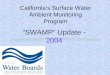 “SWAMP” Update - 2004 · The Challenge: CA 190 hydrologic units (655 hydrologic sub-areas) 211,000+ miles rivers and streams Over 10,000 lakes (1.6+ million acres)