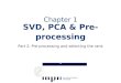 Chapter 1 SVD, PCA & Pre- processing...2017/05/15  · SVD, PCA & Pre-processing Part 3: Computing the SVD DMM, summer 2017 Pauli Miettinen Computing the SVD 19 Golub & Van Loan chapters