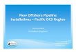 New Offshore Pipeline Installations – Pacific OCS Region€¦ · Three Replacement Pipelines Two New Sections with Sub‐Sea Connections Dos Cuadras Pipelines Pipeline and Risers