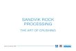 SANDVIK ROCK PROCESSING...SANDVIK ROCK PROCESSING THE ART OF CRUSHING. Quarry Academy 2005 Feed Machines & Processes Products What is a C&S system ? ... Jaw crusher 2-3 Gyratory crusher