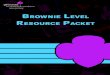 Brownie LeveL esource Packet - Girl Scouts · components form the foundation for the Girl Scout Leadership Experience. The Girl Scout Mission Girl Scouting builds girls of courage,