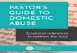 PASTOR’S GUIDE TO DOMESTIC ABUSE€¦ · • Grabbing to restrict movement (e.g. to stop a partner from leaving) • Slapping • Kicking • Biting • Hitting with a fist or object