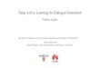 Nabiha Asghar Deep Active Learning for ... - GitHub Pages · Deep Active Learning for Dialogue Generation Nabiha Asghar Joint work with: Pascal Poupart, Xin Jiang (Huawei) and Hang