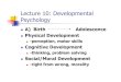 Lecture 10: Developmental Psychology...Lecture 10: Developmental Psychology A) Birth Adolescence Physical Development -perception, motor skills Cognitive Development -thinking, problem