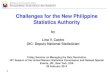 Challenges for the New Philippine Statistics Authority · Philippine Statistics Authority 1 Friday Session on Managing the Data Revolution, 45 th Session UN Statistical Commission