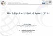 The Philippine Statistical System (PSS) · country, until the later years of the period, when information on the people, villages, settlements, ... Statistics (BCS) in 1940 through