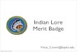 Indian Lore Merit Badge - croninprojects.org · religious beliefs, family and clan relationships, language, clothing styles, arts and crafts, food preparation, means of getting around,