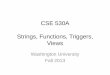 CSE 530A Strings, Functions, Triggers, Views · 2013. 10. 28. · •Written in C and part of the DBMS –Others are just "pre-defined" •Written in SQL or PL/pgSQL . Built-in Functions