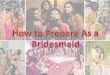 How to Prepare As a Bridesmaid