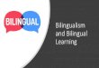 Bilingualism and Bilingual bilingualism is usually the one that adult second language learners envy