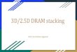 3D/2.5D DRAM stacking - CSE - IIT Kanpur€¦ · Time to switch to 2.5D or 3D DRAMs Low Cost Small Space Low Power Wide Bandwidth Shorter Interconnect/ Latency Improvement Heterogeneous