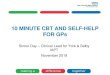10 MINUTE CBT AND SELF-HELP FOR GPs - TEWV · What is CBT? Principles of CBT Behavioural principle What we do, or don’t do, affects how we think and feel Using an example of doing