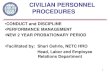 CIVILIAN PERSONNEL PROCEDURES...CIVILIAN PERSONNEL PROCEDURES •CONDUCT and DISCIPLINE •PERFORMANCE MANAGEMENT •NEW 2 YEAR PROBATIONARY PERIOD •Facilitated by: Shari Oehrle,