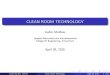 CLEAN ROOM TECHNOLOGY - mrbaiju.files.wordpress.com · 07/06/2015  · Overview 1 Cleanroom Technology Overview 2 Classi cation Of Cleanroom 3 Cleanroom for di erent Industries 4