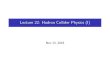 Lecture 22: Hadron Collider Physics (I)physics.lbl.gov/shapiro/Physics226/lecture22.pdf · Lecture 22: Hadron Collider Physics (I) Nov 13, 2018. Why Hadron Colliders e+ annihilation