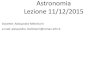 Docente: Alessandro Melchiorri e.mail: alessandro ...oberon.roma1.infn.it/alessandro/astro2015/Astronomia015...Tipi di Supernovae Esistono vari tipi di supernove (Ia, Ib, Ic, II) classificate