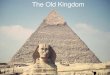The Old Kingdom · The Old Kingdom . Target •List and describe the government, achievements, and reasons for decline of the Old Kingdom . Government •Society was organized under
