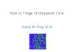 How to Triage Orthopaedic Care - Cook Children's Medical ......• Fracture - Broken, Break, Crack etc. • Open - soft tissue envelope open allowing contamination of bone to dirt