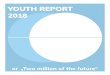 YOUTH REPORT 2018 · disadvantaged groups, could be secured with assistance, mentoring, training centres, centres of work, apprenticeship and so on. Employers and employees: There