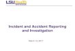 Incident and Accident Reporting and Investigation• See the “Incident and Accident Reporting and Investigation Policy” for more information. • For questions or assistance, contact