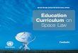 Education Curriculum on Space Law - UNOOSA · Curriculum on education in space law The curriculum for a basic course in space law, to be integrated into the education programmes of