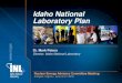 Idaho National Laboratory Plan - Energy.gov...Establish the national framework for addressing challenges in . control system cyber physical security. Collaborate with industry . at