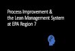 Process Improvement & the Lean Management System at EPA … · 2019. 11. 14. · Process Improvement & the Lean Management System at EPA Region 7 Wendy Lubbe US EPA Region 7. 11201